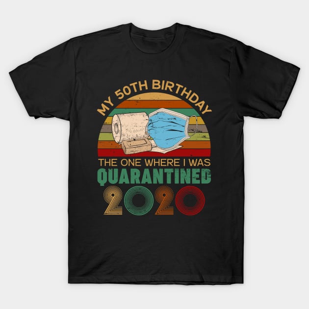 Funny My 50Th Birthday Quaranrined 2020 T-Shirt by neonatalnurse